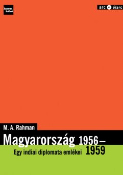 Hungary 1956 - 1959 The memories of an Indian diplomat